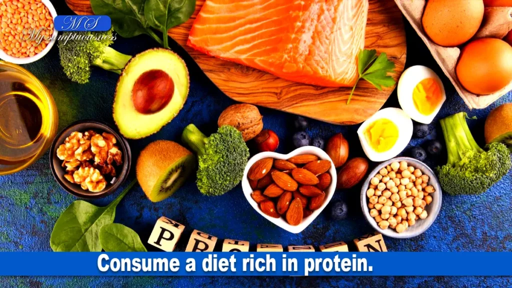 Consume a diet rich in protein