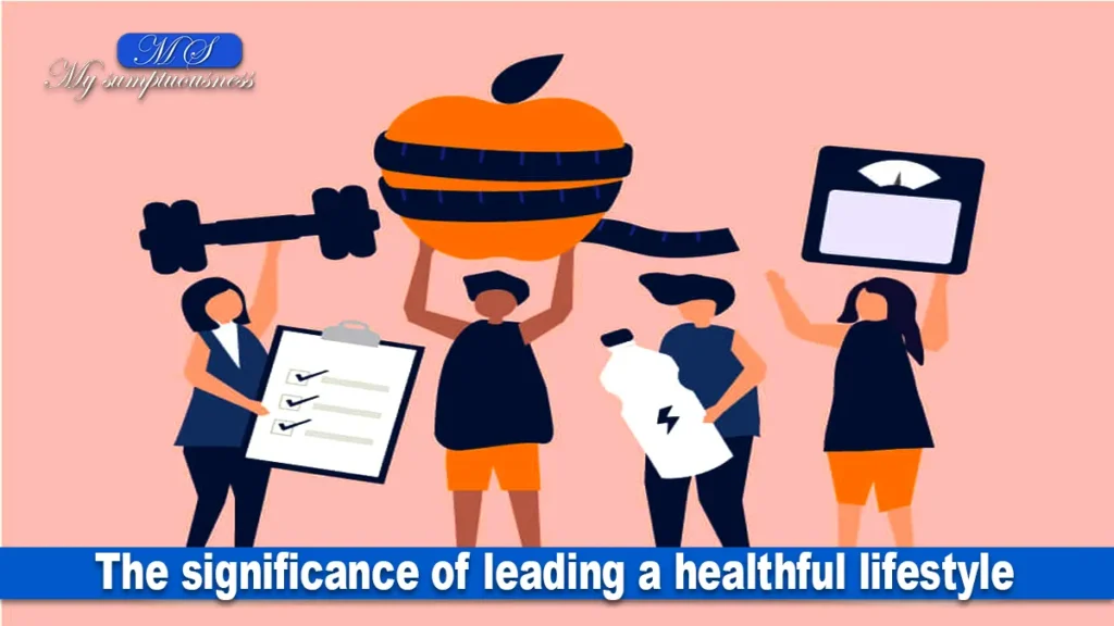 The significance of leading a healthful lifestyle