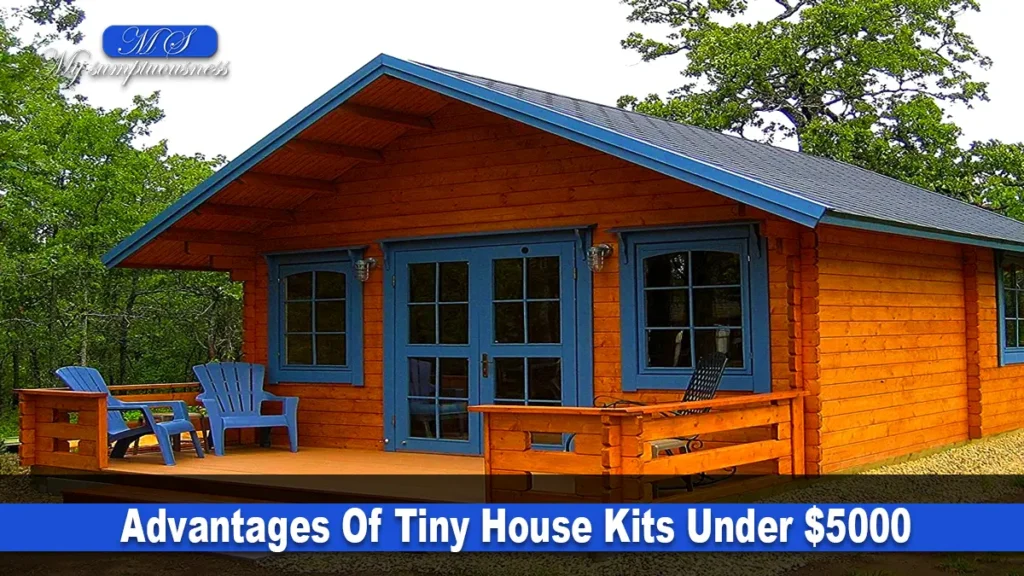 Advantages Of Tiny House Kits Under $5000